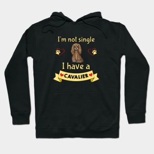 I'm not single I have a Ruby Cavalier King Charles Spaniel (Dog) Hoodie